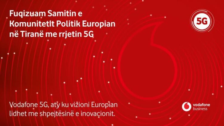 Vodafone Albania siguron rrjet të fuqishëm 5G për Samitin Politik Evropian në Tiranë