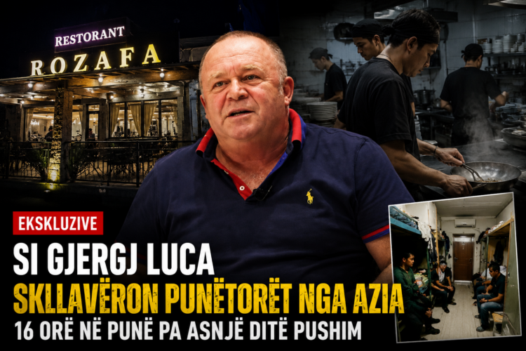 Si Gjergj Luca skllavëron punëtorët nga Azia, 16 orë në punë pa asnjë ditë pushim
