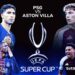 PSG dhe Aston Villa gati për finalen e Superkupës së Europës, publikohen formacionet zyrtare